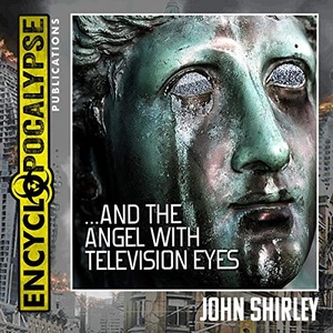...And the Angel with Television Eyes - John Shirley - 2020 (Fantasy) [Audiobook] (miok)