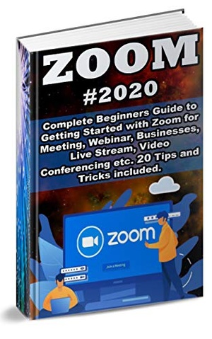 [ FreeCourseWeb ] Zoom - 2020 Complete Beginners Guide to Getting Started with Zoom for Meeting , Webinar , Businesses , Live Stream , Video