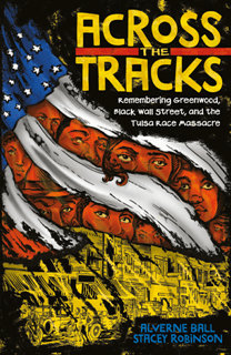 Across the Tracks - Remembering Greenwood, Black Wall Street, and the Tulsa Race Massacre