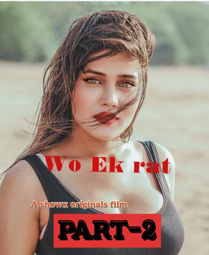 Wo Ek Raat Part 2 (2023) UNRATED 720p HDRip ShowX x264 AAC - QRips