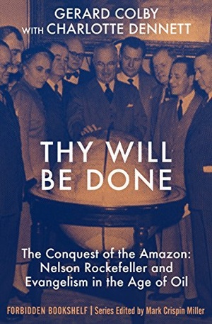 [ FreeCourseWeb ] Thy Will Be Done - The Conquest of the Amazon - Nelson Rockefeller and Evangelism in the Age of Oil (Forbidden Bookshelf)