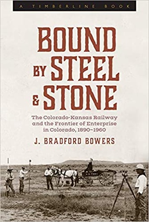 Bound by Steel and Stone - The Colorado-Kansas Railway and the Frontier of Enterprise in Colorado, 1890-1960