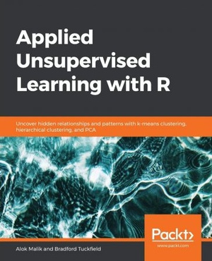 Applied Unsupervised Learning with R - Uncover hidden relationships and patterns with k-means clustering, hierarchical...