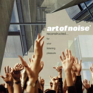 Art Of Noise - Reconstructed (2003 - Elettronica) [Flac 24-88 SACD 5.0]