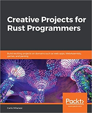 [ FreeCourseWeb ] Creative Projects for Rust Programmers - Build exciting projects on domains such as web apps, WebAssembly, games, and parsing