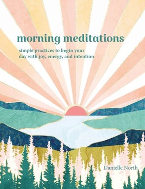 Morning Meditations - Simple Practices to Begin Your Day with Joy, Energy, and Intention
