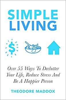[ DevCourseWeb ] Simple Living - Over 55 Ways To Declutter Your Life, Reduce Stress And Be a Happier Person