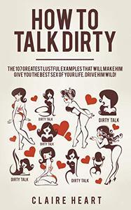 [ DevCourseWeb ] How to Talk Dirty - The 107 Greatest Lustful Examples that Will Make Him Give You the Best Sex of Your Life. Drive Him Wild!