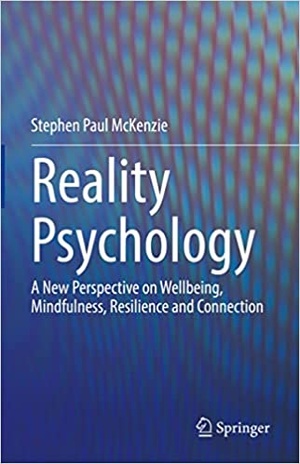 Reality Psychology - A New Perspective on Wellbeing, Mindfulness, Resilience and Connection