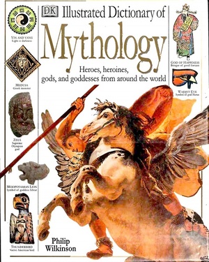 Illustrated Dictionary of Mythology by Philip Wilkinson (1998)