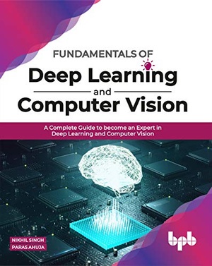 Fundamentals of Deep Learning and Computer Vision - A Complete Guide to become an Expert in Deep Learning...(epub)