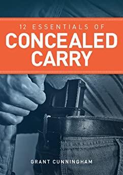 12 Essentials of Concealed Carry - Basic tips to get started in safe and responsible concealed carry