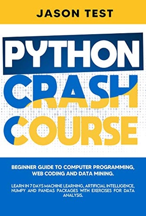 [ FreeCourseWeb ] PYTHON CRASH COURSE - Beginner guide to Computer Programming, Web Coding & Data Mining. Learn ML, AI, NumPy and Pandas