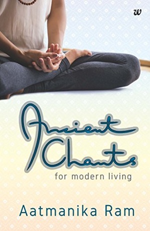 Aatmanika Ram - Ancient Chants For Modern Living - 2016