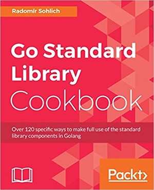 [ FreeCourseWeb ] Go Standard Library Cookbook - Over 120 specific ways to make full use of the standard library components in Golang (True)
