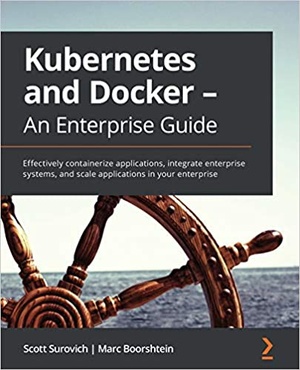 [ FreeCourseWeb ] Kubernetes and Docker - An Enterprise Guide - Effectively containerize applications, integrate enterprise systems and scale apps