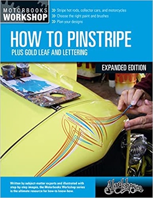 How to Pinstripe, Expanded Edition - Plus Gold Leaf and Lettering (Motorbooks Workshop)