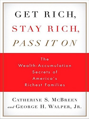 [ FreeCourseWeb ] Get Rich, Stay Rich, Pass It On- The Wealth-Accumulation Secrets of America's Richest Families