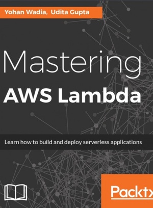 Mastering AWS Lambda Learn how to build and deploy serverless applications True PDF 5478 ECLiPSE