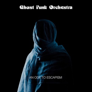 [funk, psychedelic rock, soul] (2020) Ghost Funk Orchestra - An Ode To Escapism [FLAC] [DarkAngie]
