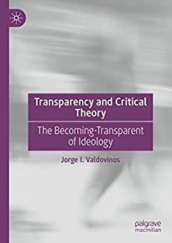 Transparency and Critical Theory - The Becoming-Transparent of Ideology