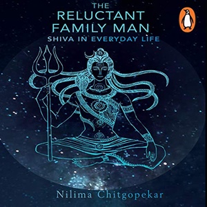 The Reluctant Family Man: Shiva in Everyday Life - Nilima Chitgopekar 2020