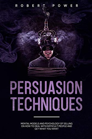 [ FreeCourseWeb ] Persuasion Techniques - Mental Models and Psychology of Selling on How to Deal with Difficult People and Get What You Want