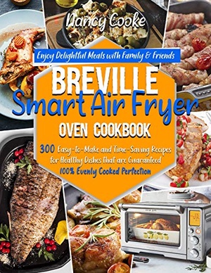 [ FreeCourseWeb ] Breville Smart Air Fryer Oven Cookbook - Enjoy Delightful Meals with Family & Friends 300 Easy-to-Make and Time-Saving Recipes