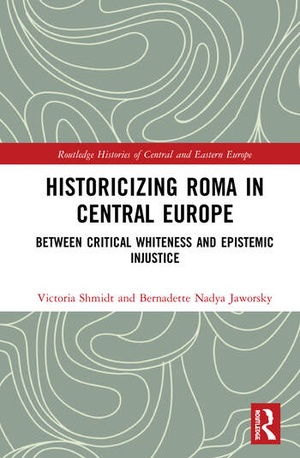Historicizing Roma in Central Europe: Between Critical Whiteness and Epistemic Injustice 2020