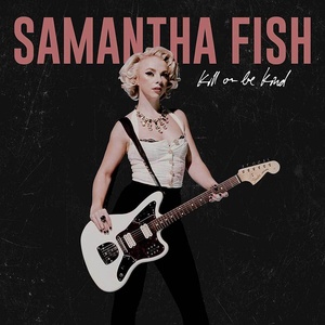 Samantha Fish - Kill or Be Kind (2019) [320 KBPS] (pradyutvam)