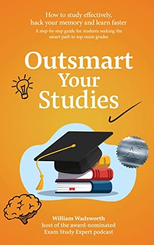 Outsmart Your Studies - How To Study & Learn Effectively - Hack Your Memory With Faster Revision Techniques For Exam Success