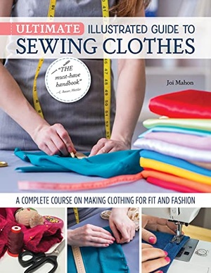 Ultimate Illustrated Guide to Sewing Clothes - A Complete Course on Making Clothing for Fit and Fashion