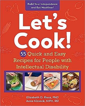 Let’s Cook!, Revised Edition 55 Quick and Easy Recipes for People with Intellectual Disability