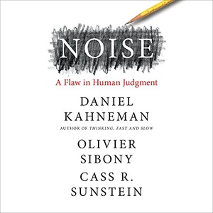 Noise: A Flaw in Human Judgment - Daniel Kahneman, Olivier Sibony, Cass R. Sunstein - 2021 (Health) [Audiobook] (miok)