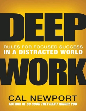 Deep Work: Rules for Focused Success in a Distracted World [PDF]