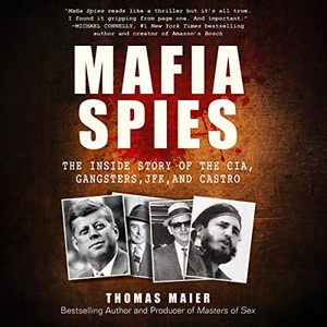 Mafia Spies: The Inside Story of the CIA, Gangsters, JFK, and Castro - Thomas Maier - 2019 (History) [Audiobook] (miok) [WWRG]