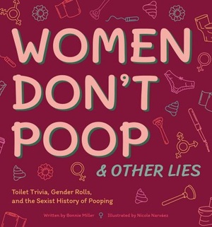 Women Don't Poop & Other Lies - Toilet Trivia, Gender Rolls, and the Sexist History of Pooping