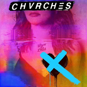 CHVRCHES - Love Is Dead (2018 - Synth Pop) [Flac 16-44]