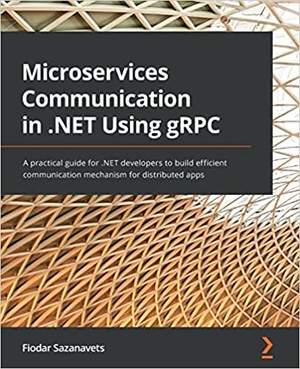 Microservices Communication in .NET Using gRPC - A practical guide for .NET developers (True PDF, EPUB)
