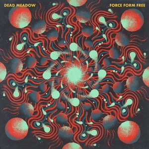 [psychedelic rock] (2022) Dead Meadow - Force Form Free [FLAC] [DarkAngie]