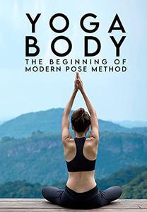 Yoga Body - The Beginnings of Modern Pose Method