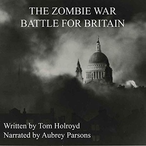 The Zombie War Battle for Britain - Tom Holroyd - 2019 (Horror) [Audiobook] (miok)