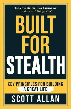 Built For Stealth - Key Principles for Building a Great Life