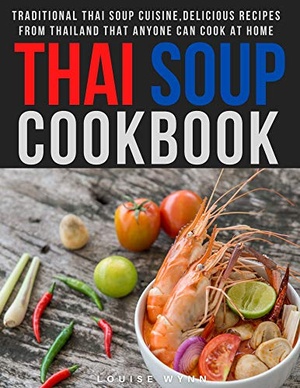 [ DevCourseWeb ] Thai Soup Cookbook - Traditional Thai Soup Cuisine,Delicious Recipes from Thailand that Anyone Can Cook at Home