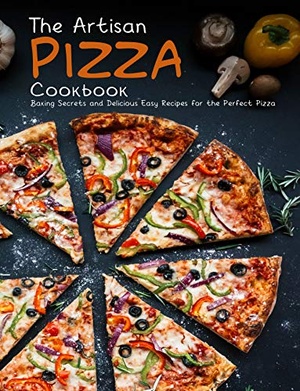 [ DevCourseWeb ] The Artisan Pizza Cookbook - Baking Secrets and Delicious Easy Recipes for the Perfect Pizza