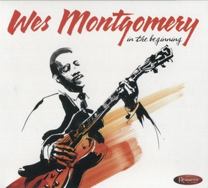 Wes Montgomery - In The Beginning: Early Recordings from 1949-1958 (2014) [2CD] [EAC-FLAC]