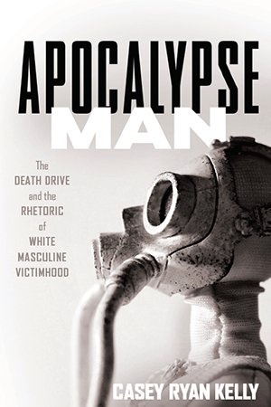 [ FreeCourseWeb ] Apocalypse Man - The Death Drive and the Rhetoric of White Masculine Victimhood