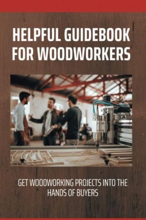 [ FreeCourseWeb ] Helpful Guidebook For Woodworkers - Get Woodworking Projects Into The Hands Of Buyers - Wood Crafts To Sell At Craft Shows