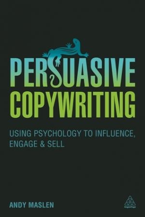 Persuasive Copywriting: Using Psychology to Influence, Engage and Sell [EPUB]