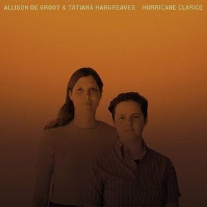 [bluegrass, folk] (2022) Allison de Groot & Tatiana Hargreaves - Hurricane Clarice [FLAC] [DarkAngie]